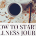 how to start a wellness journal, wellness journal ideas, health and wellness journal